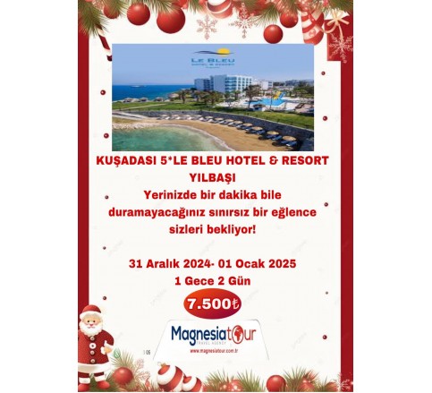 YILBAŞI ÖZEL  KUŞADASI 5*LE BLEU HOTEL & RESORT 